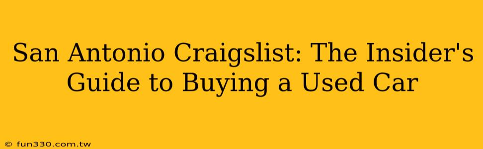 San Antonio Craigslist: The Insider's Guide to Buying a Used Car