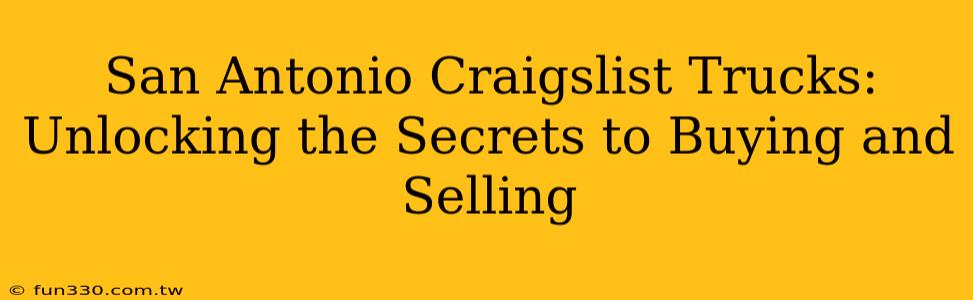 San Antonio Craigslist Trucks: Unlocking the Secrets to Buying and Selling