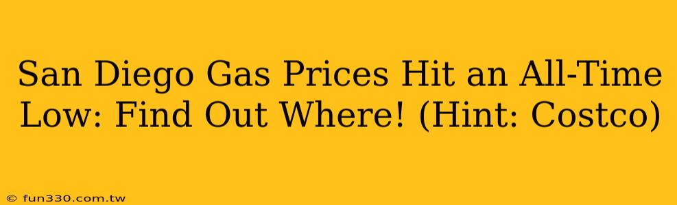 San Diego Gas Prices Hit an All-Time Low: Find Out Where! (Hint: Costco)