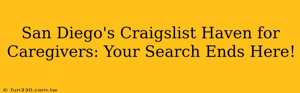 San Diego's Craigslist Haven for Caregivers: Your Search Ends Here!