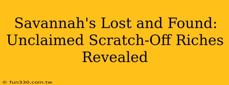 Savannah's Lost and Found: Unclaimed Scratch-Off Riches Revealed