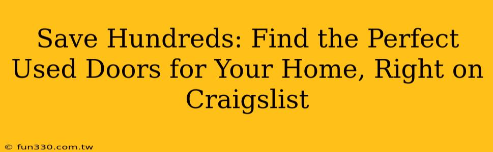 Save Hundreds: Find the Perfect Used Doors for Your Home, Right on Craigslist