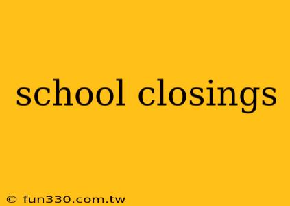 school closings