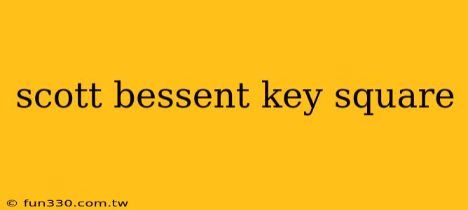 scott bessent key square