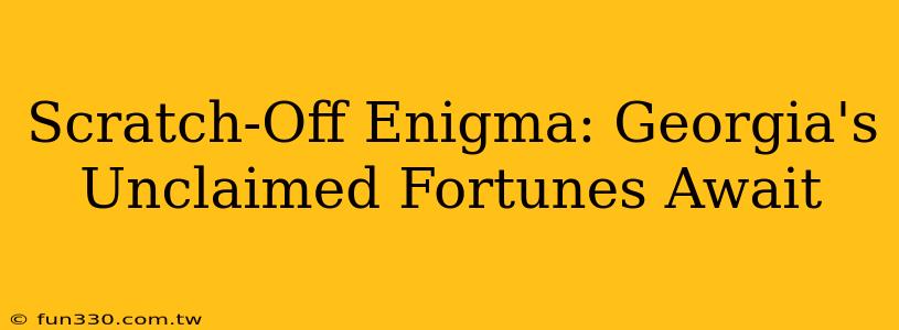 Scratch-Off Enigma: Georgia's Unclaimed Fortunes Await