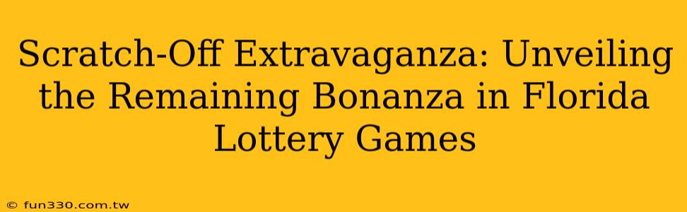 Scratch-Off Extravaganza: Unveiling the Remaining Bonanza in Florida Lottery Games