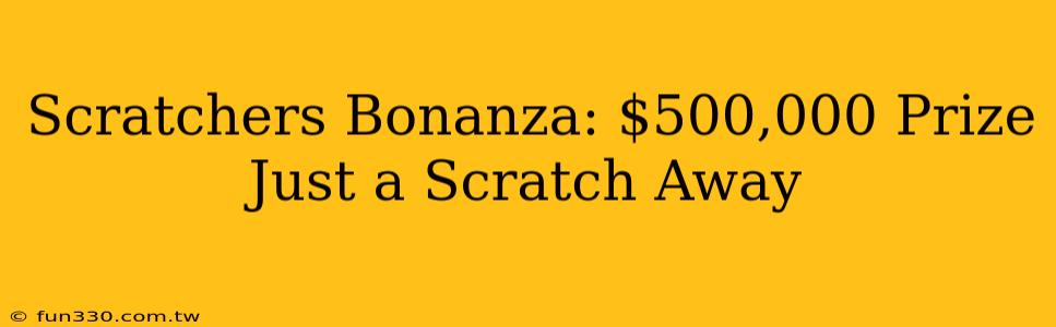 Scratchers Bonanza: $500,000 Prize Just a Scratch Away