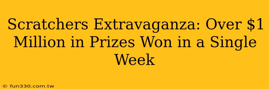 Scratchers Extravaganza: Over $1 Million in Prizes Won in a Single Week