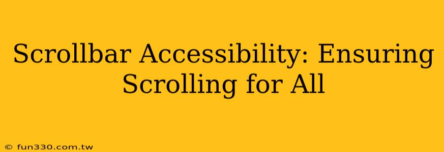 Scrollbar Accessibility: Ensuring Scrolling for All