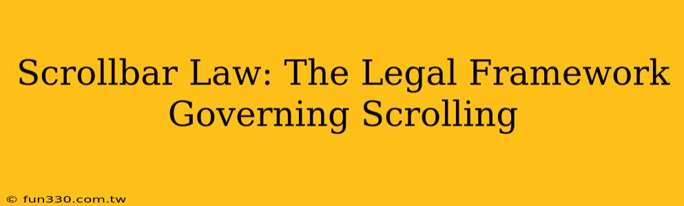 Scrollbar Law: The Legal Framework Governing Scrolling