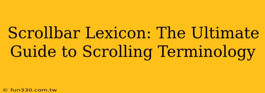 Scrollbar Lexicon: The Ultimate Guide to Scrolling Terminology