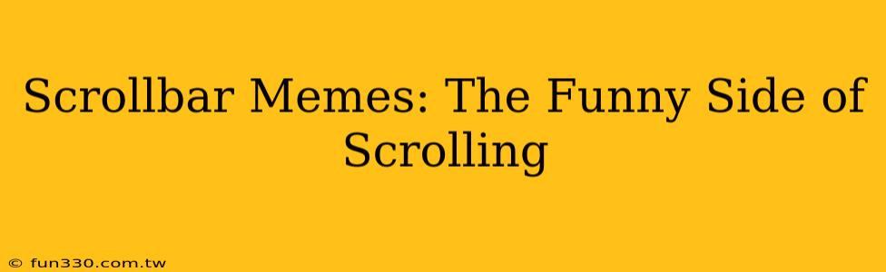 Scrollbar Memes: The Funny Side of Scrolling