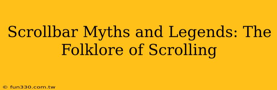 Scrollbar Myths and Legends: The Folklore of Scrolling