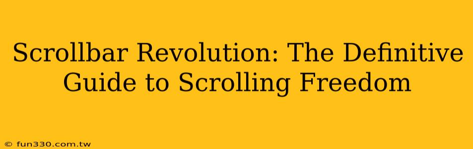 Scrollbar Revolution: The Definitive Guide to Scrolling Freedom