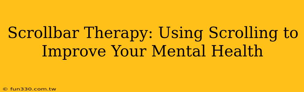 Scrollbar Therapy: Using Scrolling to Improve Your Mental Health