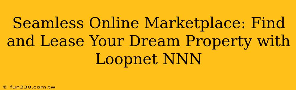 Seamless Online Marketplace: Find and Lease Your Dream Property with Loopnet NNN