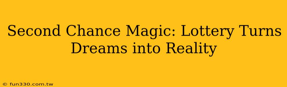 Second Chance Magic: Lottery Turns Dreams into Reality