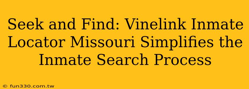 Seek and Find: Vinelink Inmate Locator Missouri Simplifies the Inmate Search Process