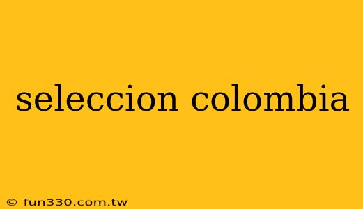 seleccion colombia