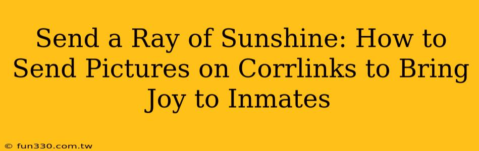 Send a Ray of Sunshine: How to Send Pictures on Corrlinks to Bring Joy to Inmates