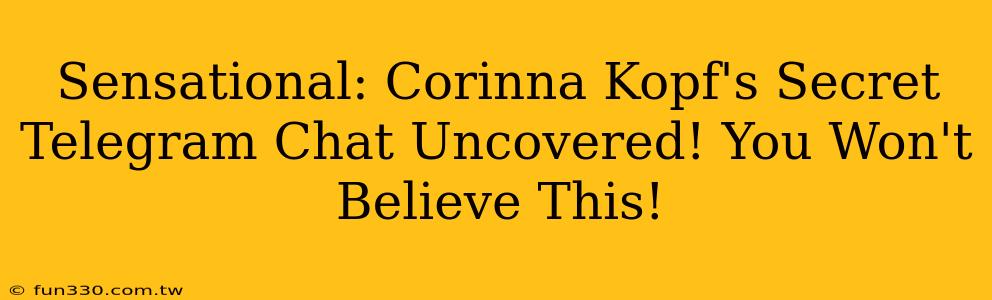 Sensational: Corinna Kopf's Secret Telegram Chat Uncovered! You Won't Believe This!