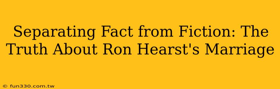 Separating Fact from Fiction: The Truth About Ron Hearst's Marriage