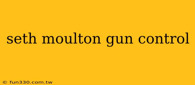 seth moulton gun control