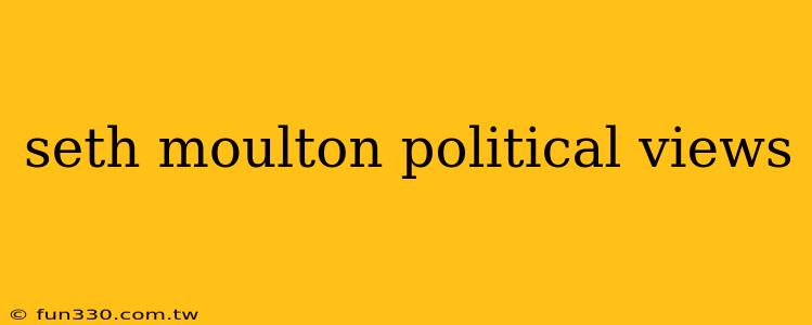 seth moulton political views