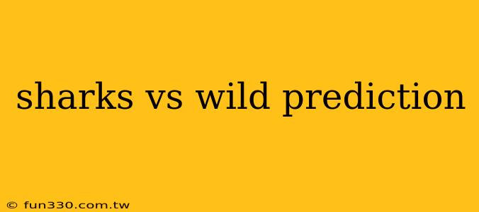 sharks vs wild prediction