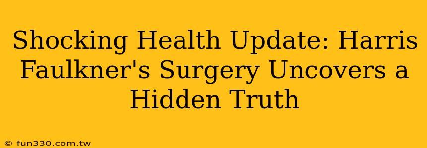 Shocking Health Update: Harris Faulkner's Surgery Uncovers a Hidden Truth