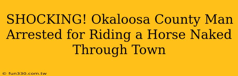 SHOCKING! Okaloosa County Man Arrested for Riding a Horse Naked Through Town