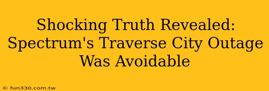 Shocking Truth Revealed: Spectrum's Traverse City Outage Was Avoidable