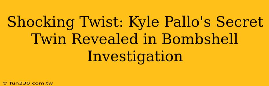 Shocking Twist: Kyle Pallo's Secret Twin Revealed in Bombshell Investigation