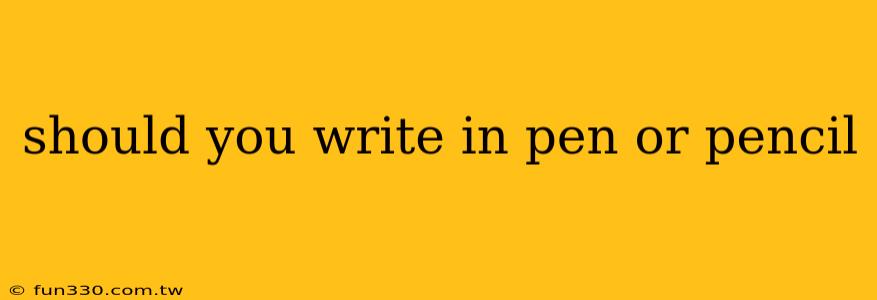 should you write in pen or pencil