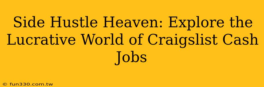 Side Hustle Heaven: Explore the Lucrative World of Craigslist Cash Jobs