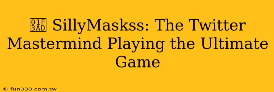 🎭 SillyMaskss: The Twitter Mastermind Playing the Ultimate Game