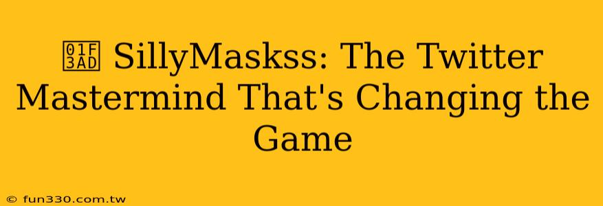 🎭 SillyMaskss: The Twitter Mastermind That's Changing the Game