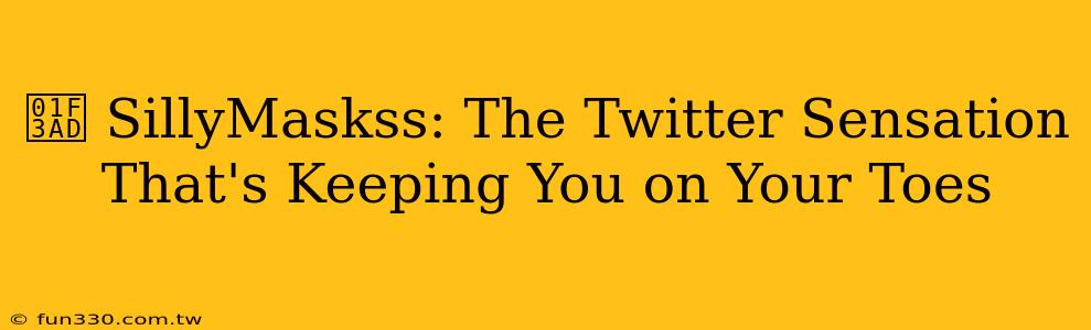 🎭 SillyMaskss: The Twitter Sensation That's Keeping You on Your Toes