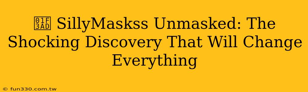 🎭 SillyMaskss Unmasked: The Shocking Discovery That Will Change Everything