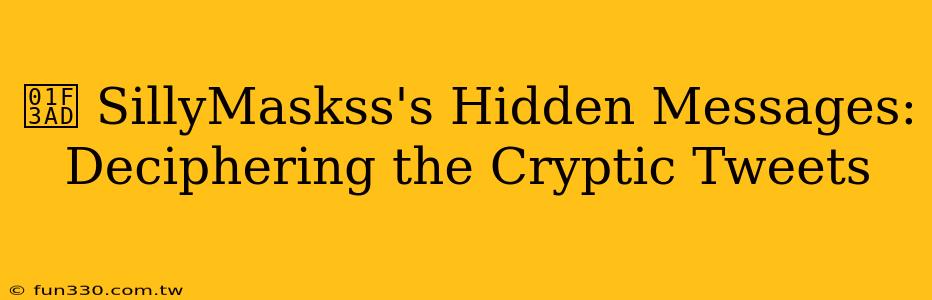 🎭 SillyMaskss's Hidden Messages: Deciphering the Cryptic Tweets