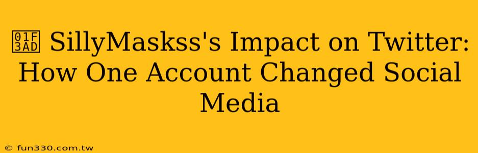 🎭 SillyMaskss's Impact on Twitter: How One Account Changed Social Media