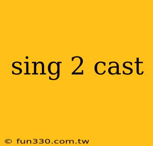 sing 2 cast