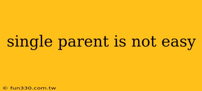 single parent is not easy