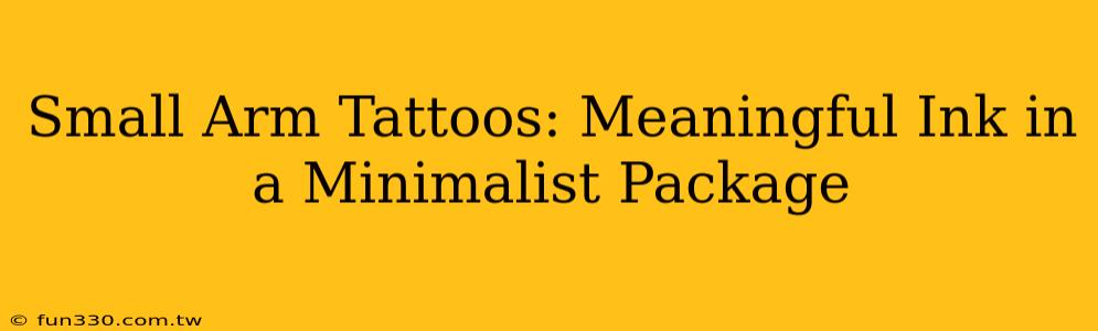 Small Arm Tattoos: Meaningful Ink in a Minimalist Package