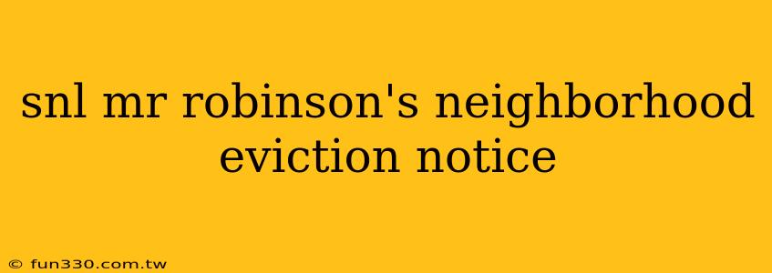 snl mr robinson's neighborhood eviction notice