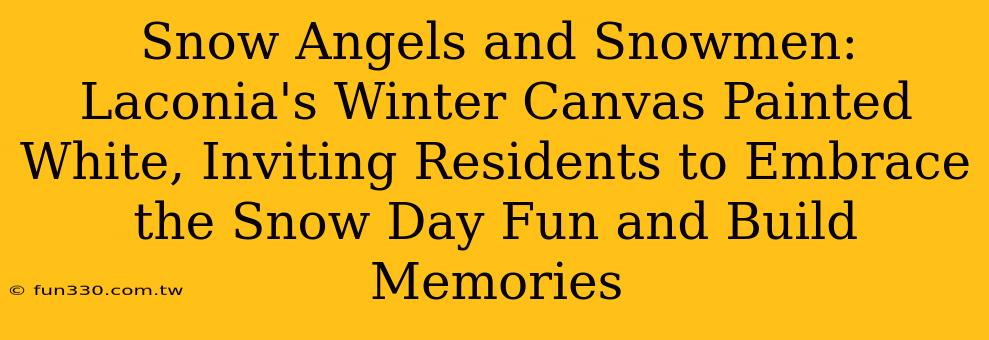 Snow Angels and Snowmen: Laconia's Winter Canvas Painted White, Inviting Residents to Embrace the Snow Day Fun and Build Memories