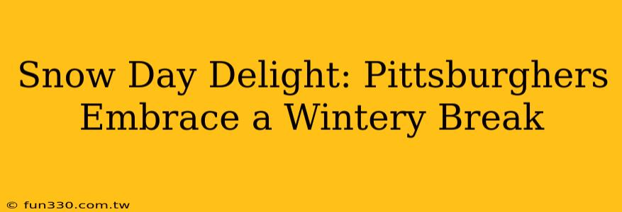 Snow Day Delight: Pittsburghers Embrace a Wintery Break