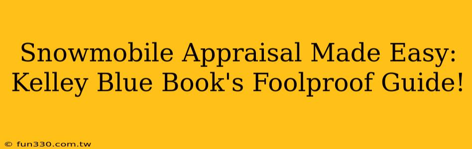 Snowmobile Appraisal Made Easy: Kelley Blue Book's Foolproof Guide!