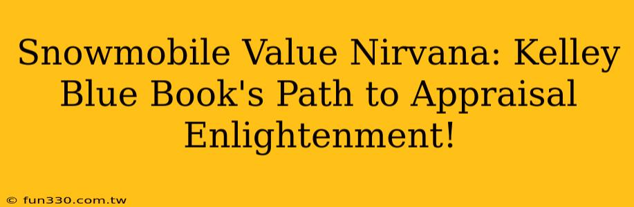 Snowmobile Value Nirvana: Kelley Blue Book's Path to Appraisal Enlightenment!