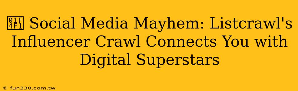 📱 Social Media Mayhem: Listcrawl's Influencer Crawl Connects You with Digital Superstars